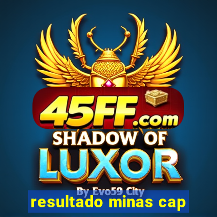 resultado minas cap